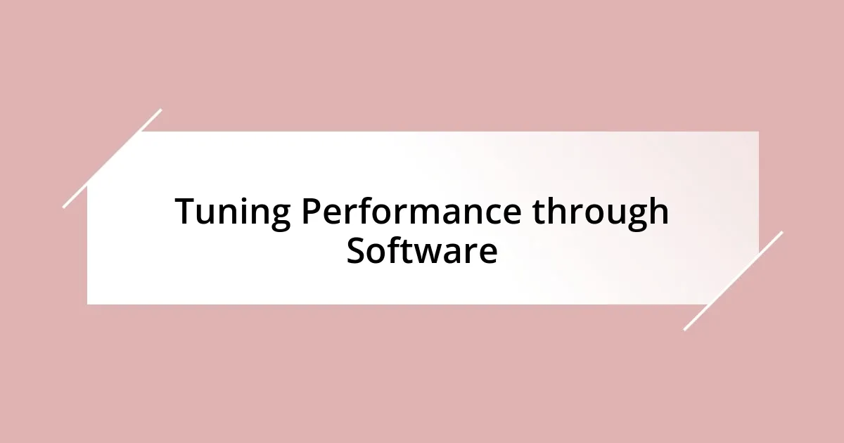 Tuning Performance through Software