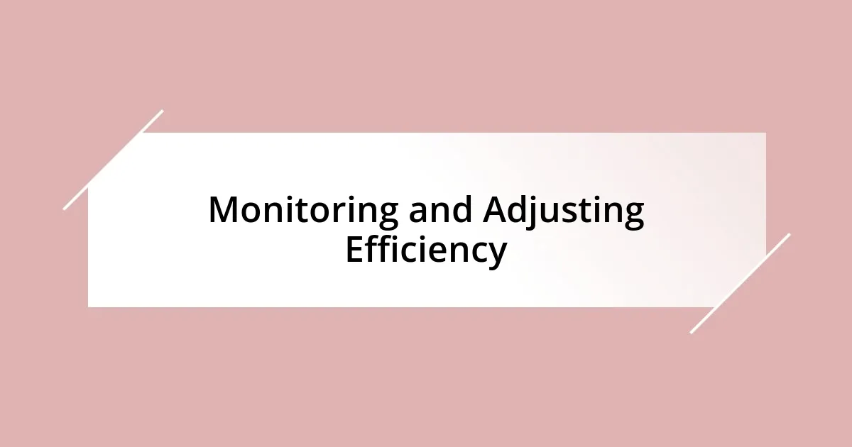 Monitoring and Adjusting Efficiency