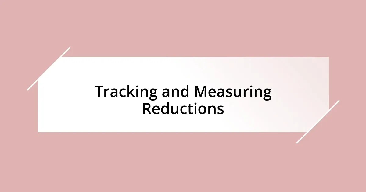 Tracking and Measuring Reductions