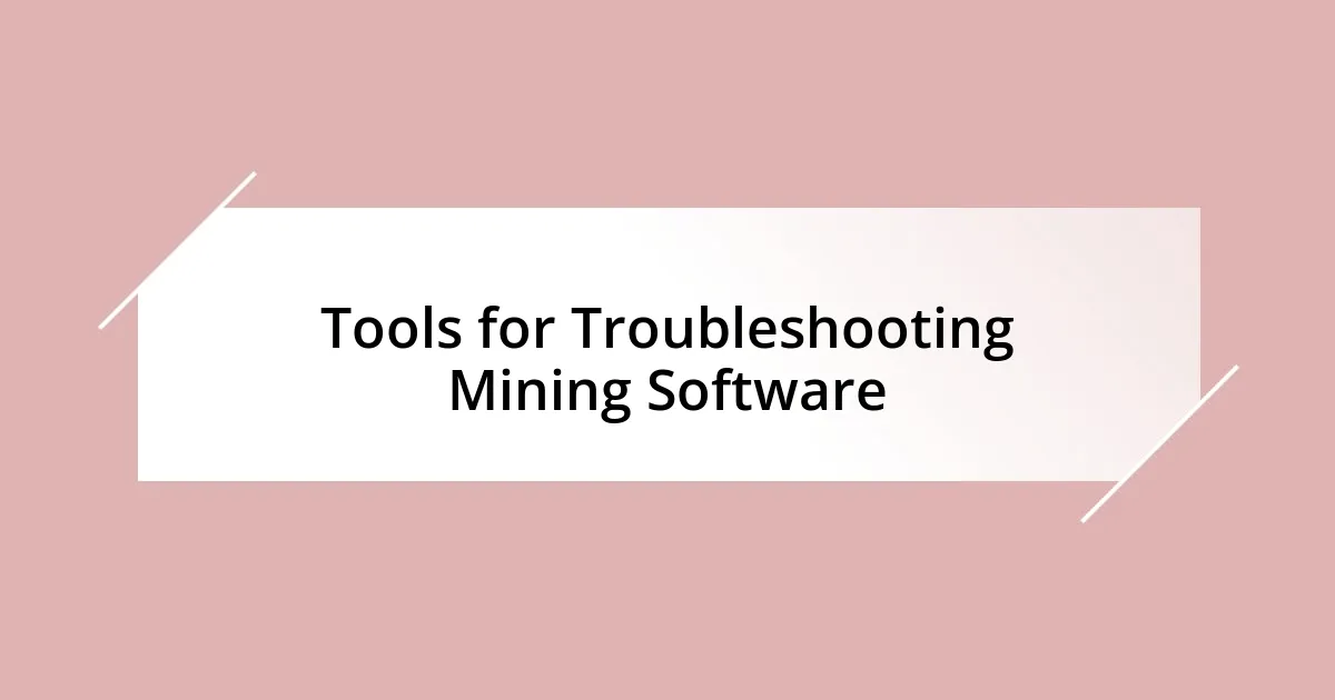 Tools for Troubleshooting Mining Software