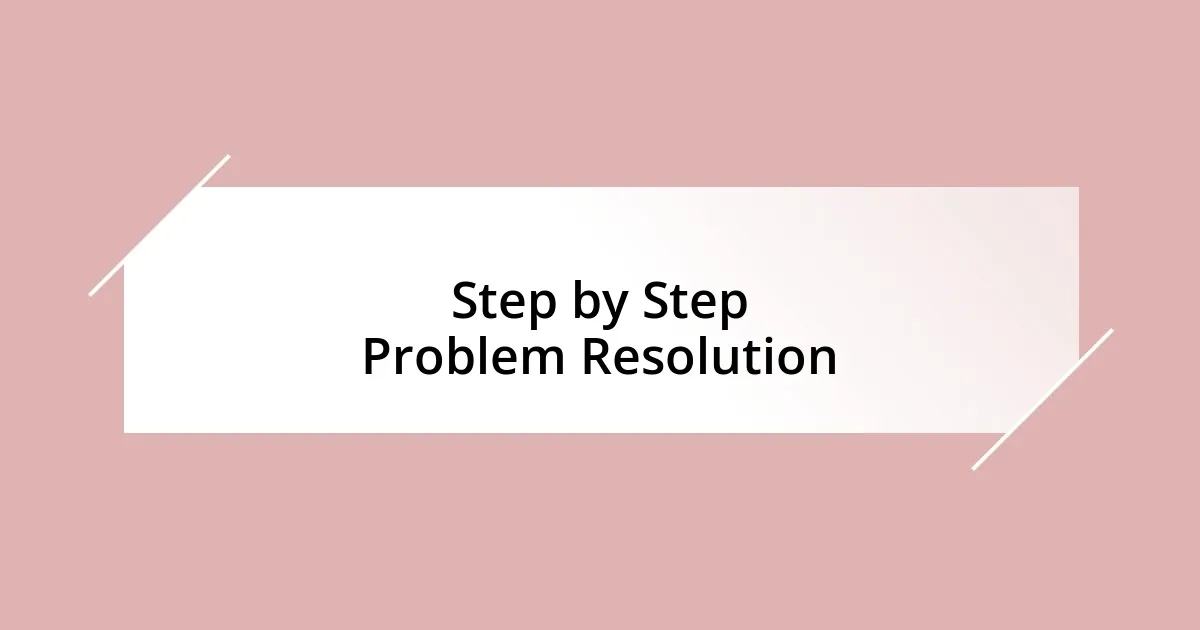 Step by Step Problem Resolution