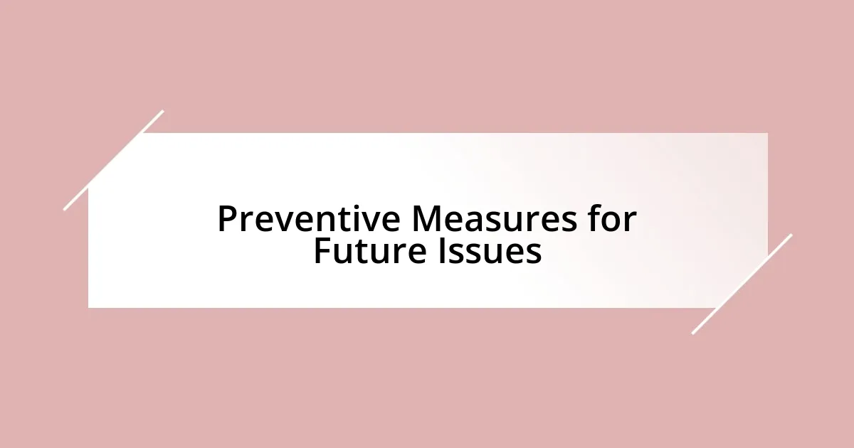 Preventive Measures for Future Issues