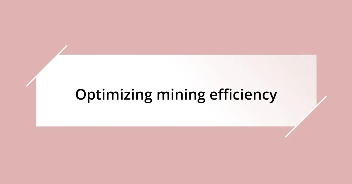 Optimizing mining efficiency