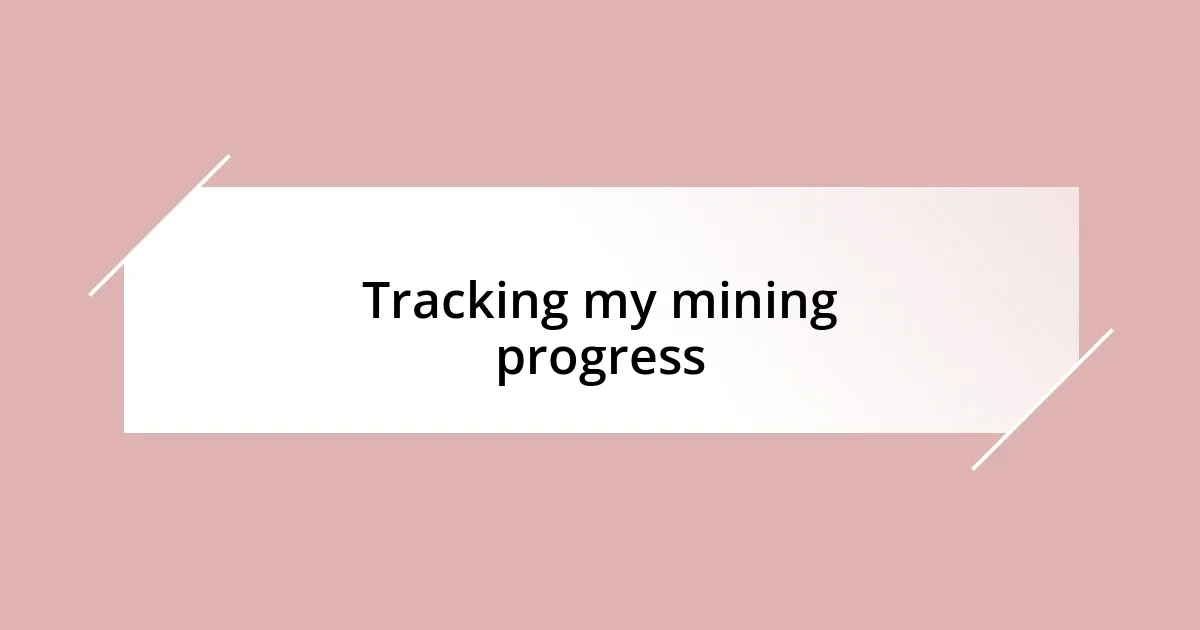 Tracking my mining progress