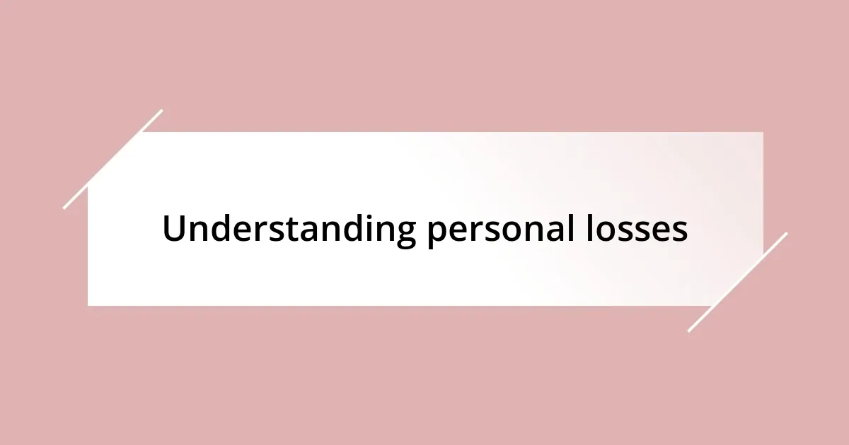 Understanding personal losses