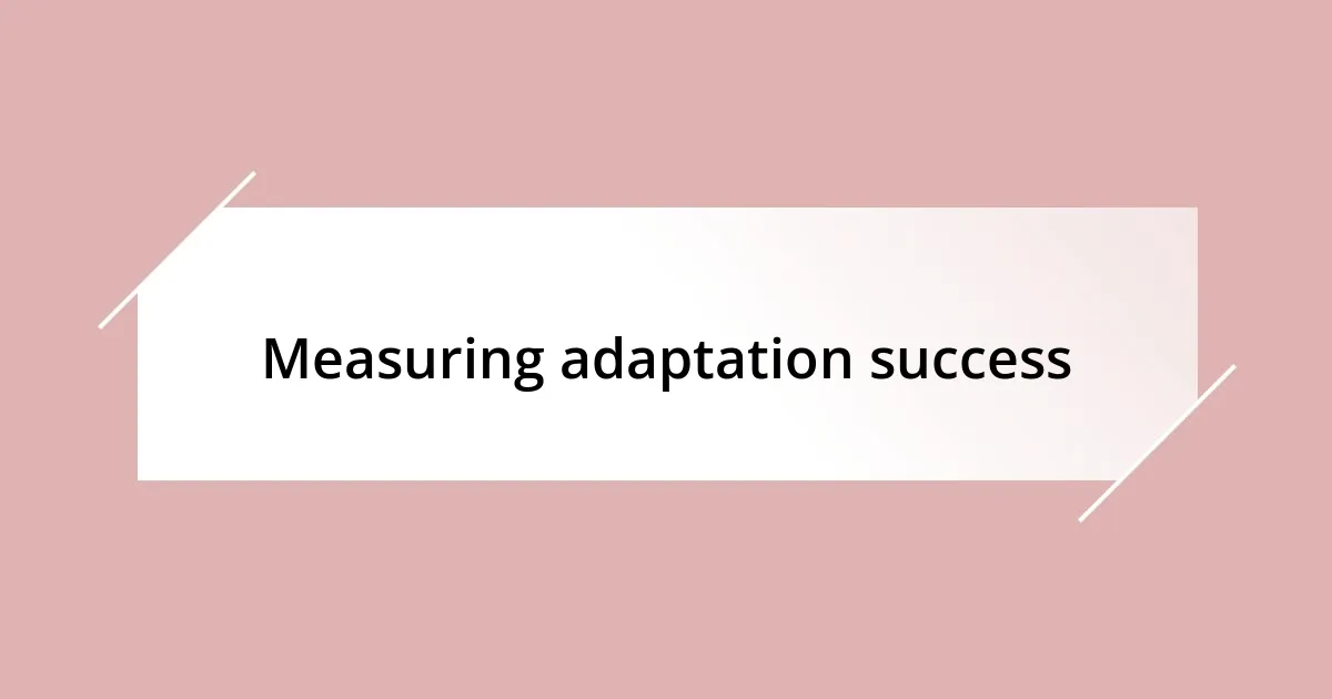 Measuring adaptation success