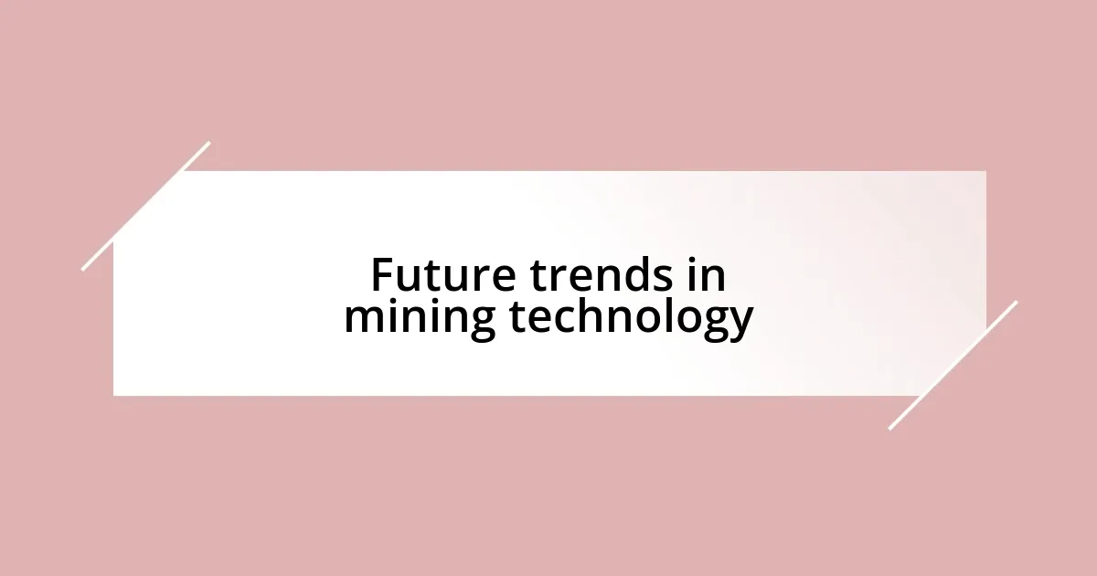 Future trends in mining technology