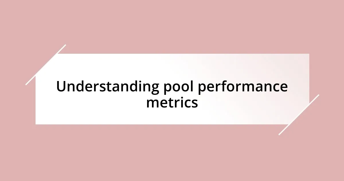 Understanding pool performance metrics