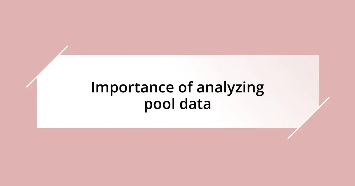 Importance of analyzing pool data