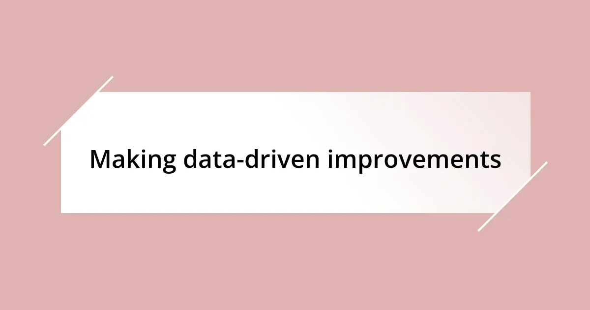 Making data-driven improvements