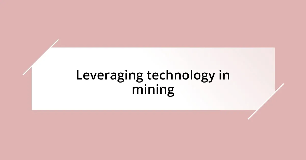 Leveraging technology in mining