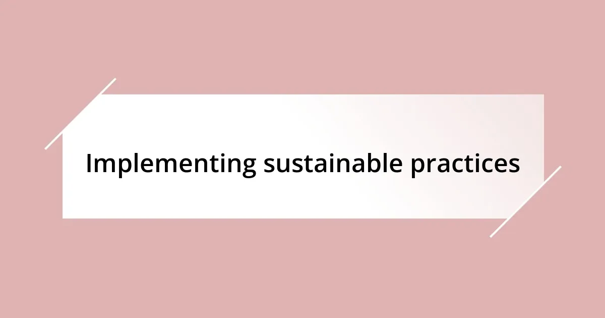 Implementing sustainable practices