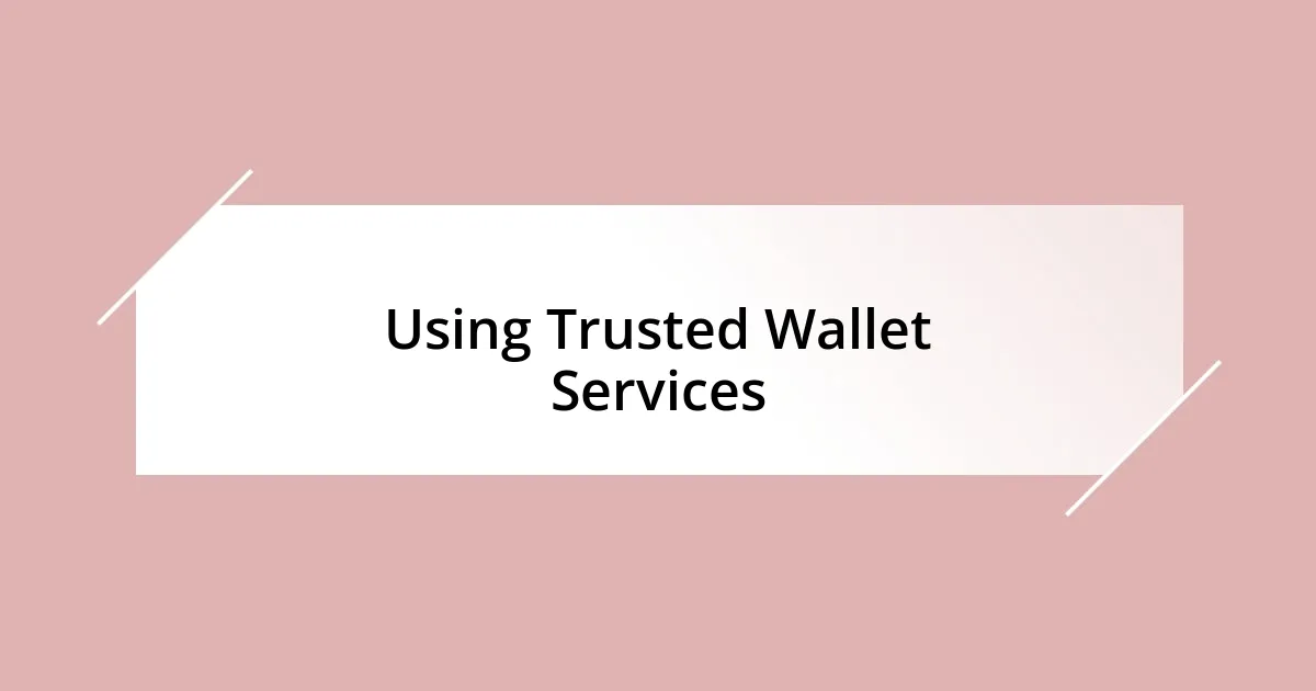 Using Trusted Wallet Services