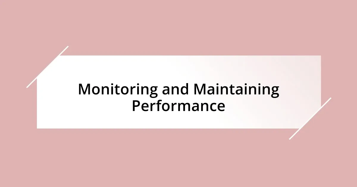 Monitoring and Maintaining Performance