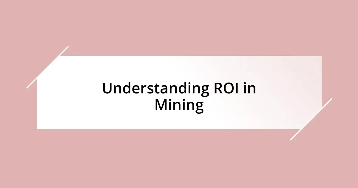 Understanding ROI in Mining