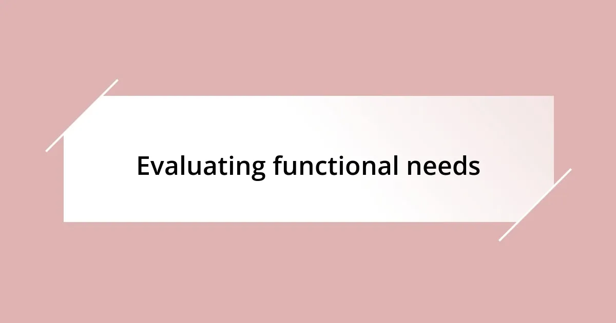 Evaluating functional needs