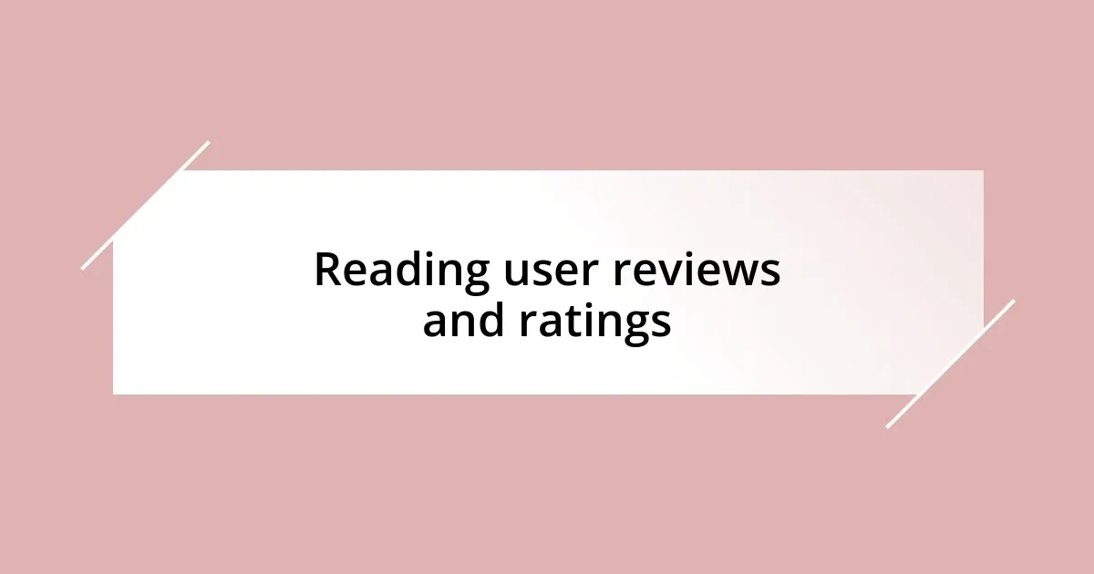 Reading user reviews and ratings