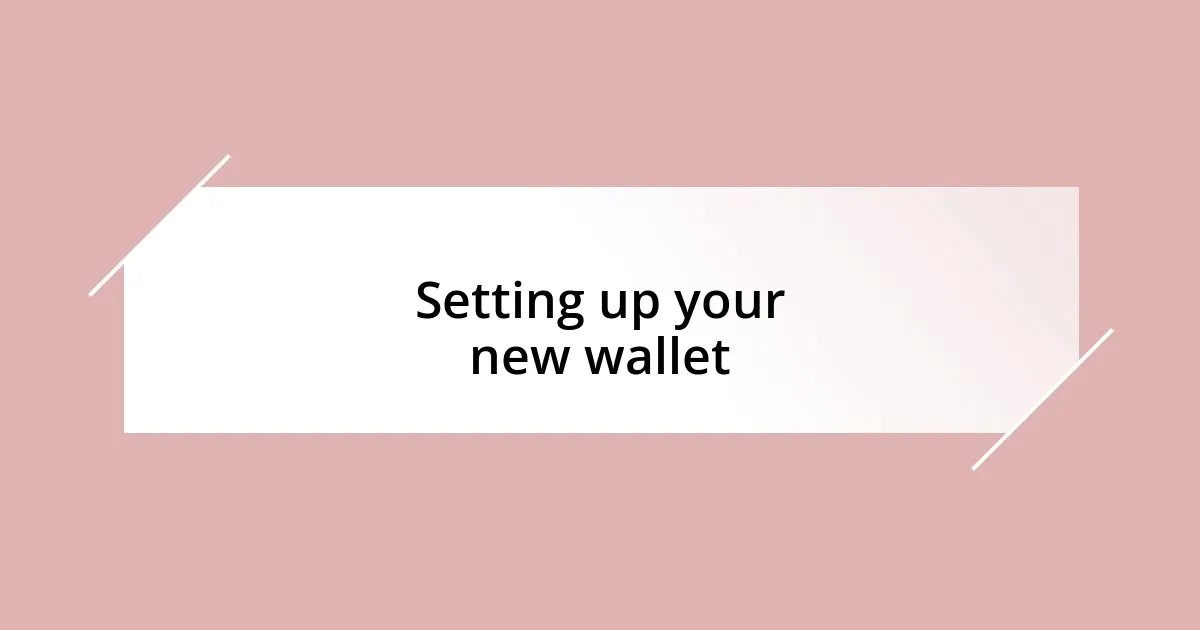 Setting up your new wallet