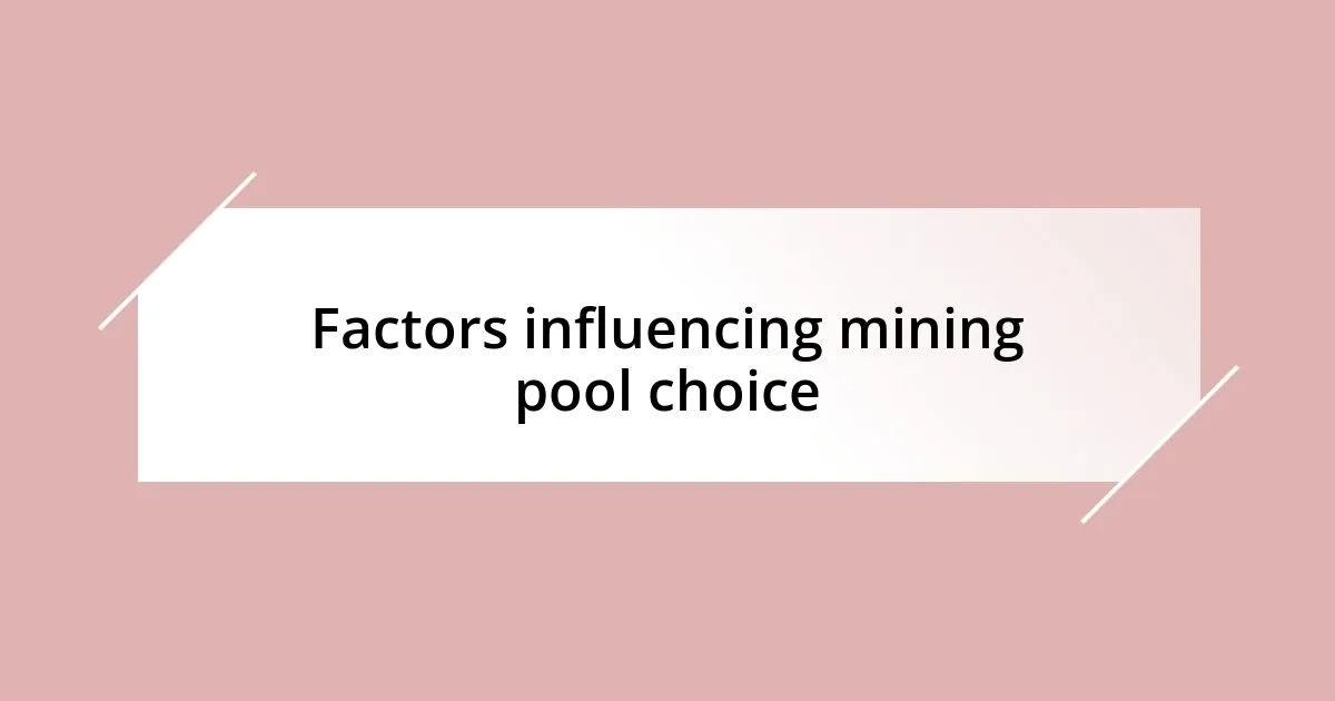 Factors influencing mining pool choice