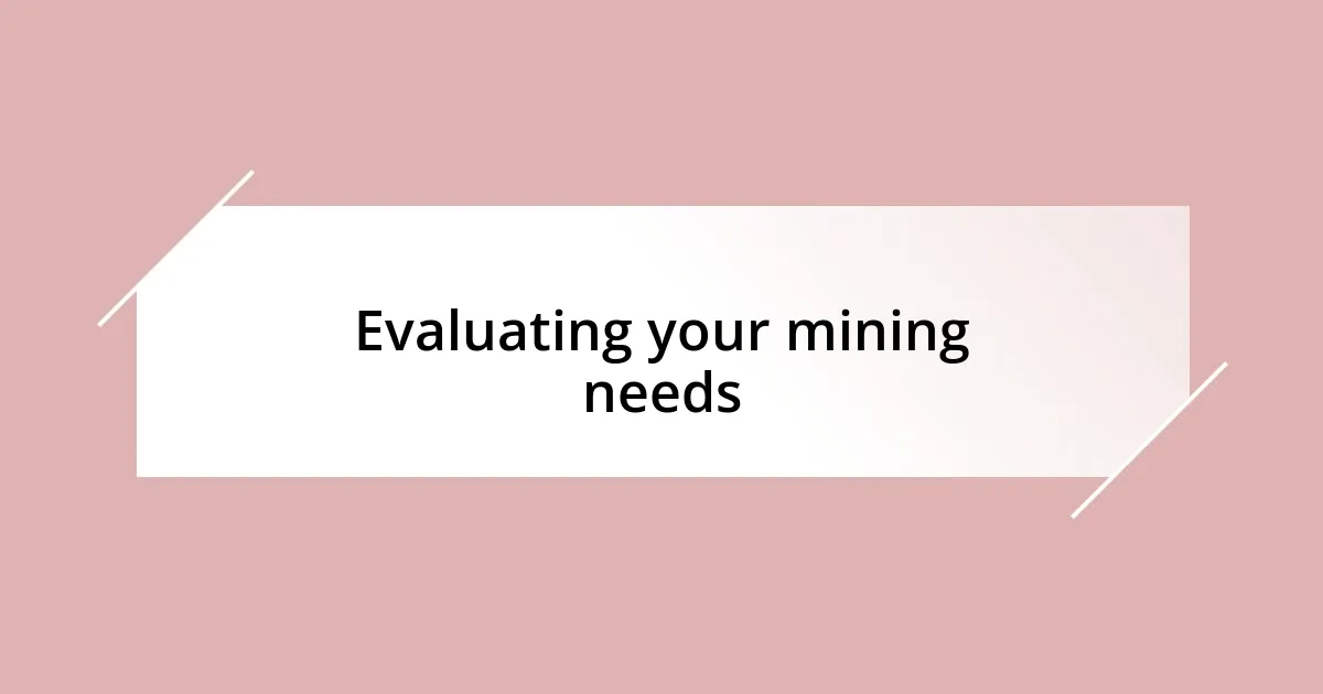 Evaluating your mining needs