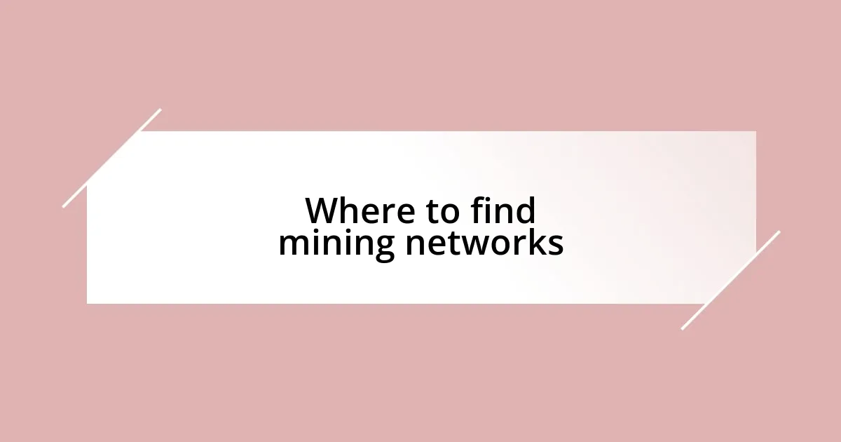 Where to find mining networks