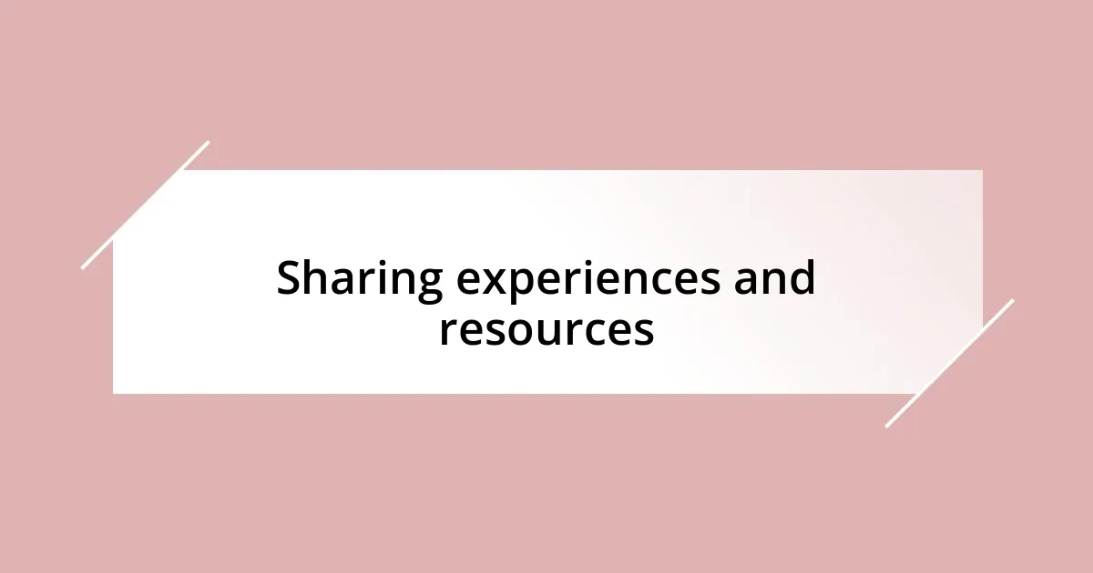 Sharing experiences and resources