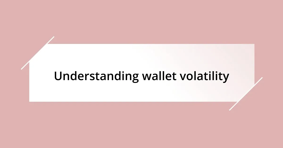 Understanding wallet volatility