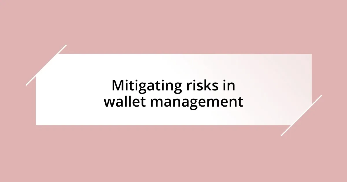 Mitigating risks in wallet management