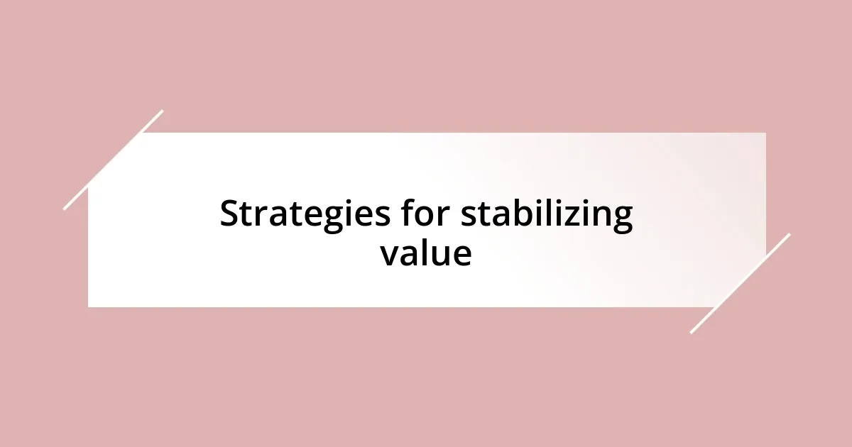 Strategies for stabilizing value