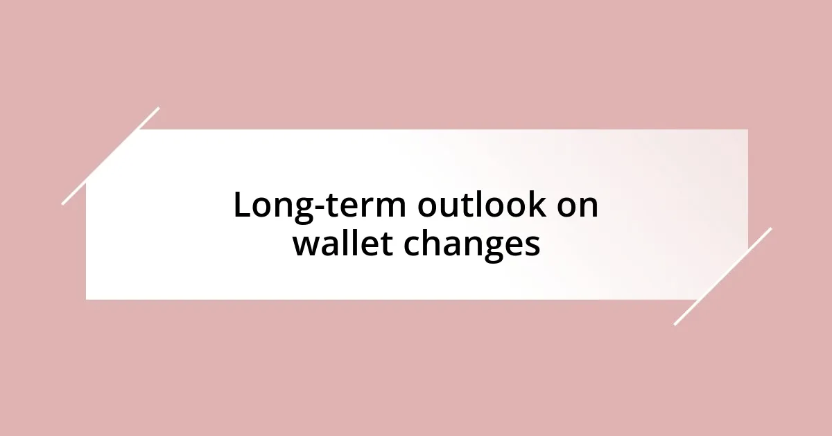 Long-term outlook on wallet changes