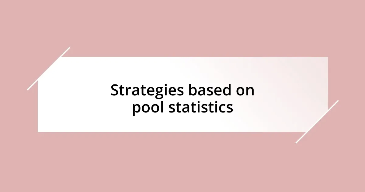 Strategies based on pool statistics