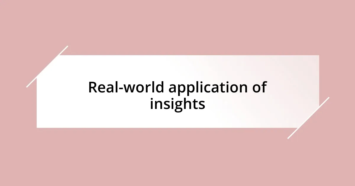 Real-world application of insights