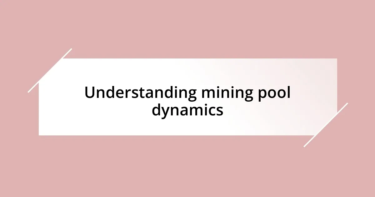 Understanding mining pool dynamics