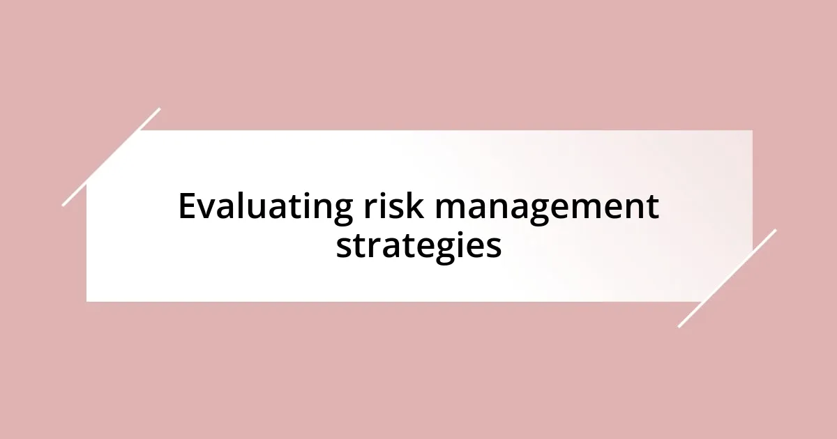 Evaluating risk management strategies