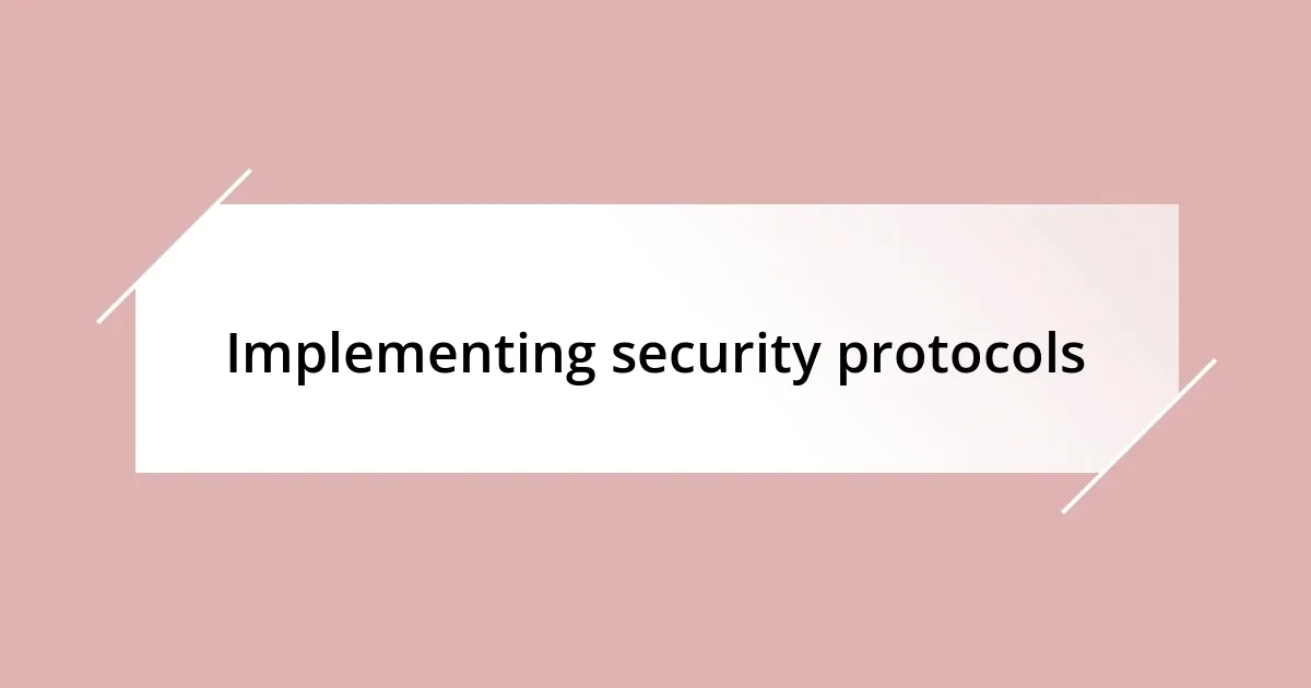 Implementing security protocols