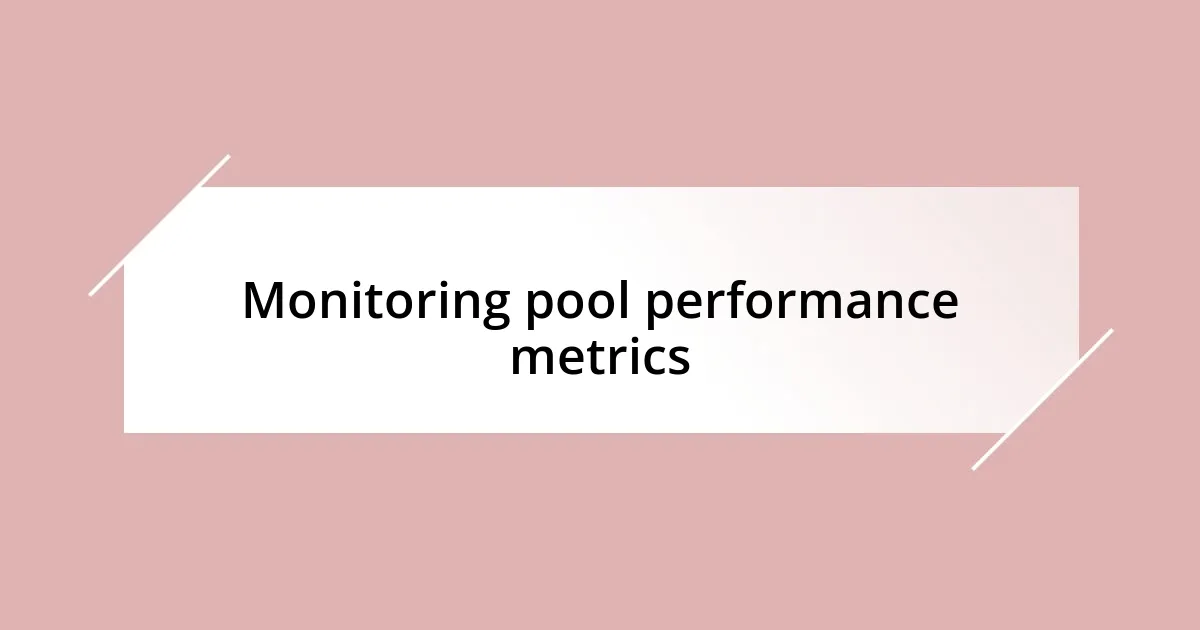 Monitoring pool performance metrics