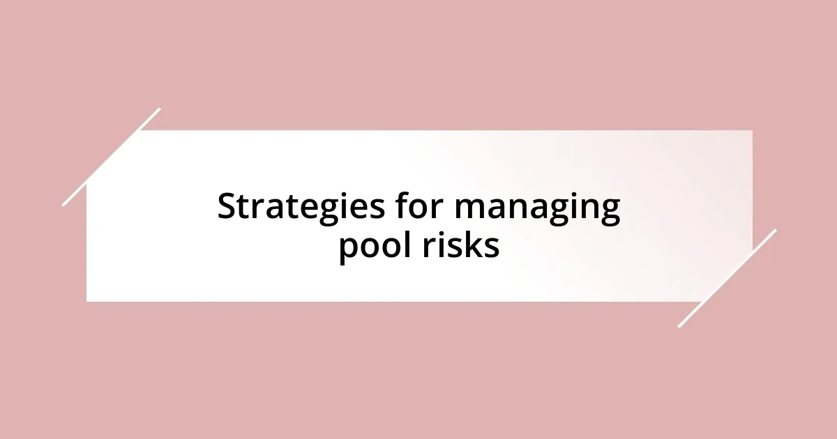 Strategies for managing pool risks