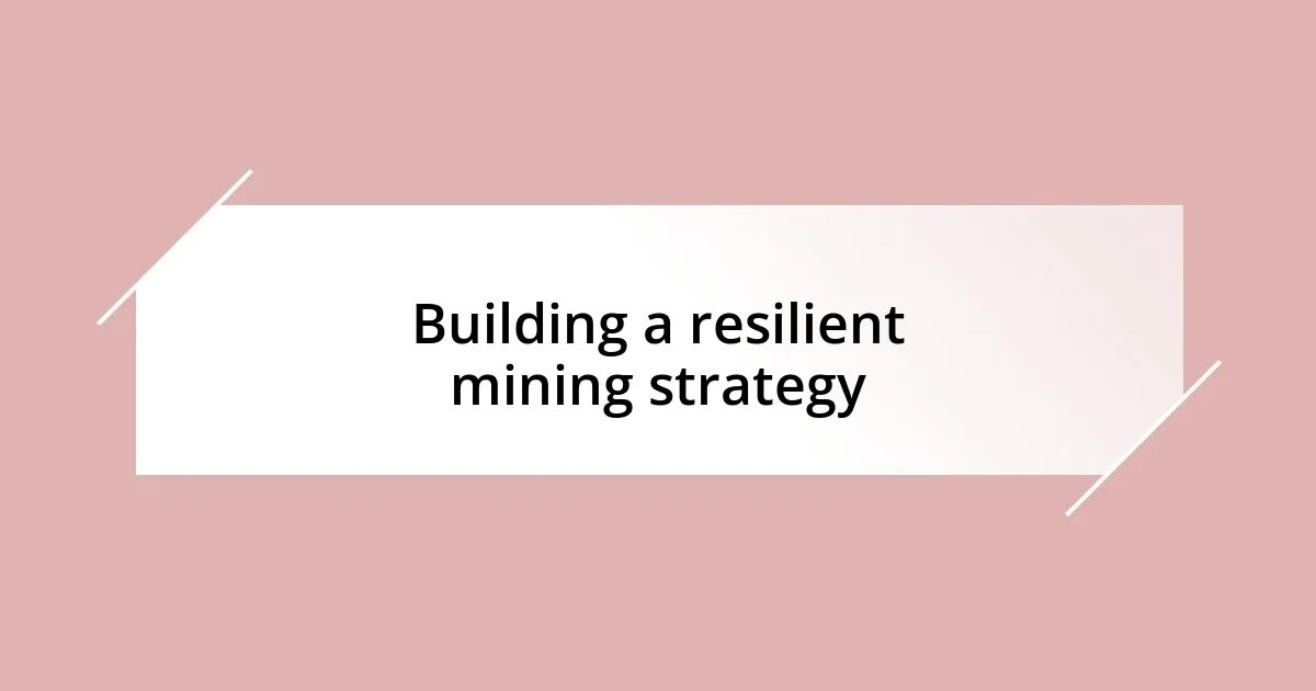 Building a resilient mining strategy