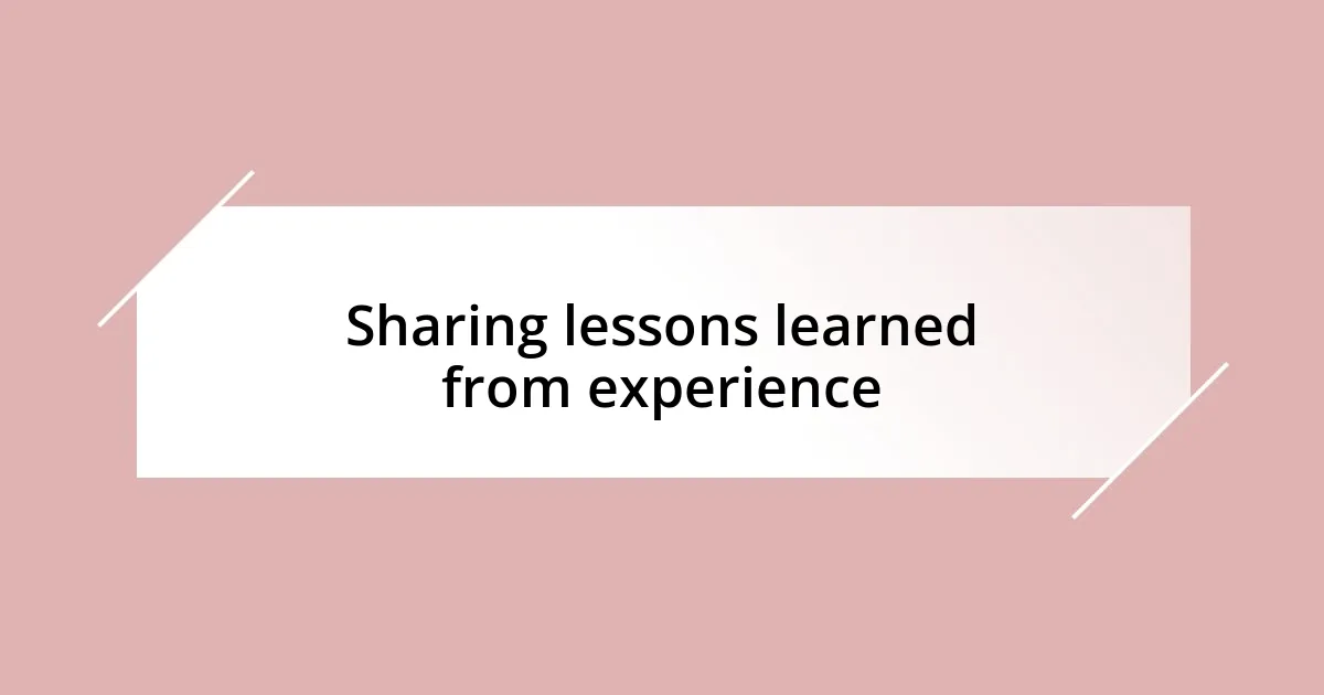 Sharing lessons learned from experience