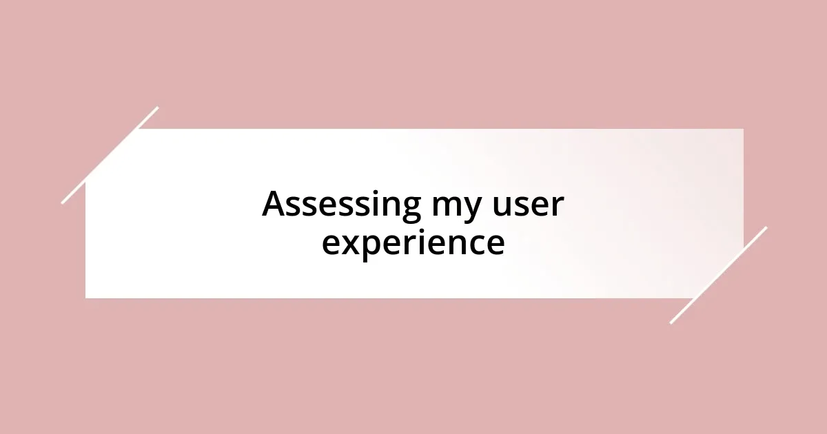 Assessing my user experience