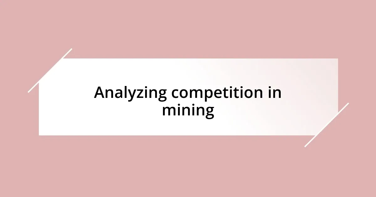 Analyzing competition in mining