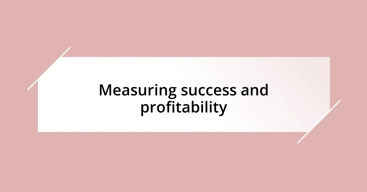 Measuring success and profitability