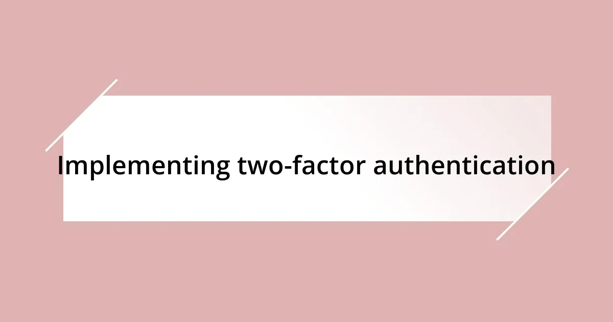 Implementing two-factor authentication