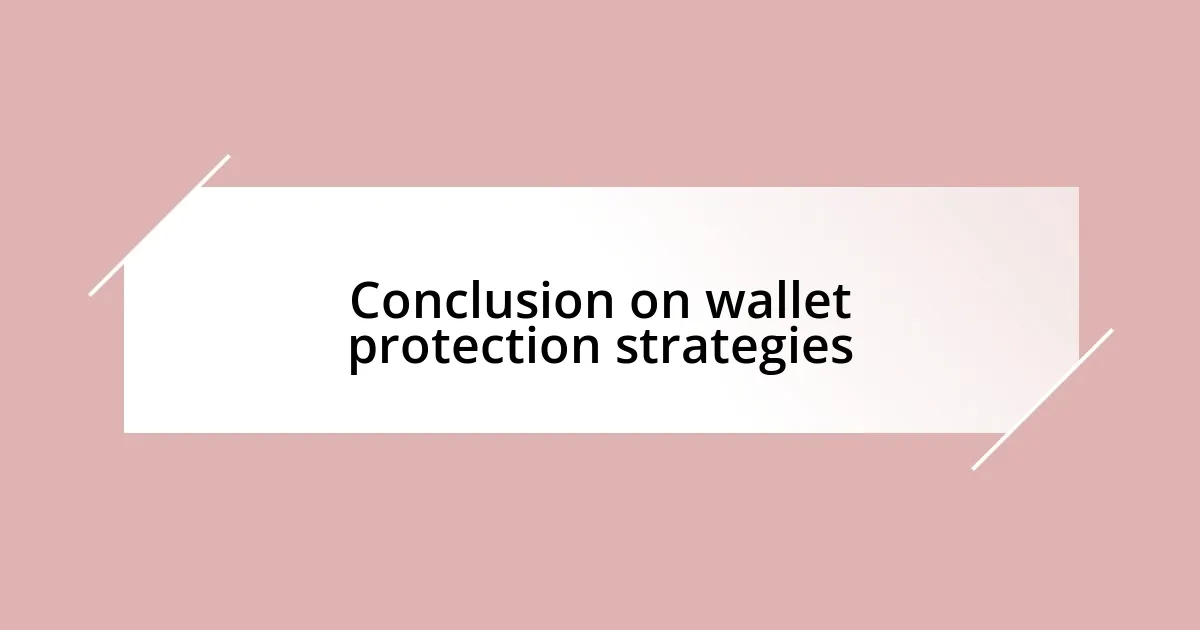 Conclusion on wallet protection strategies