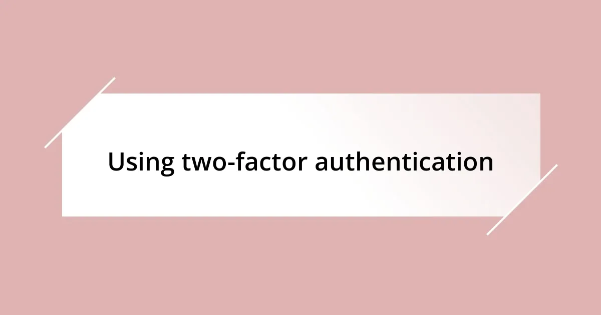 Using two-factor authentication