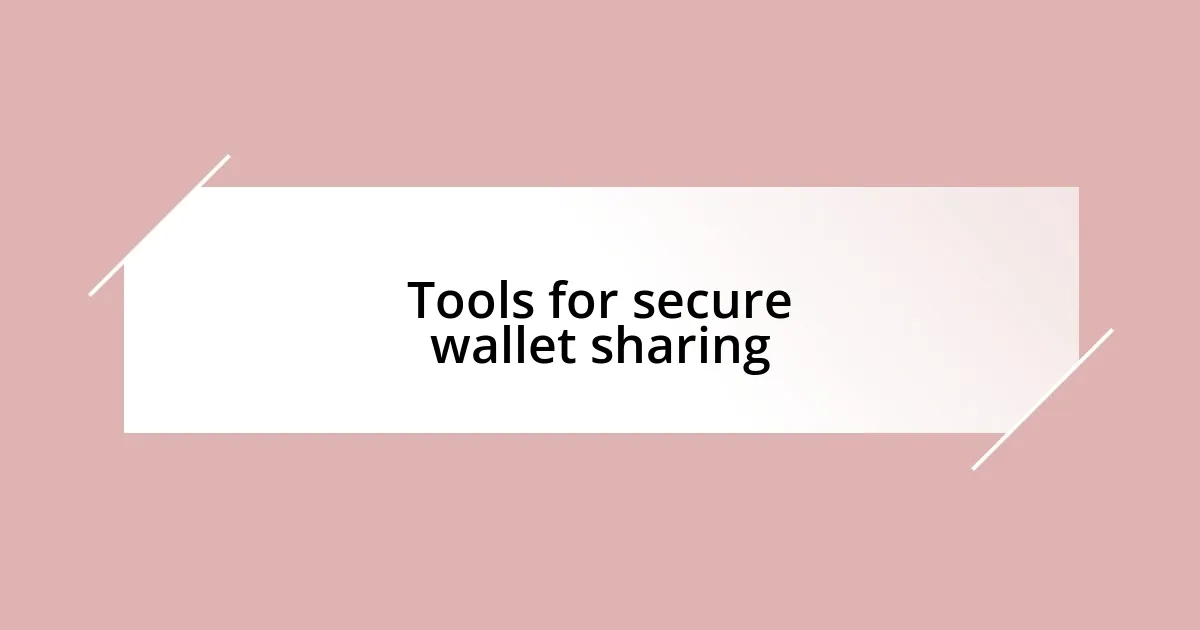 Tools for secure wallet sharing