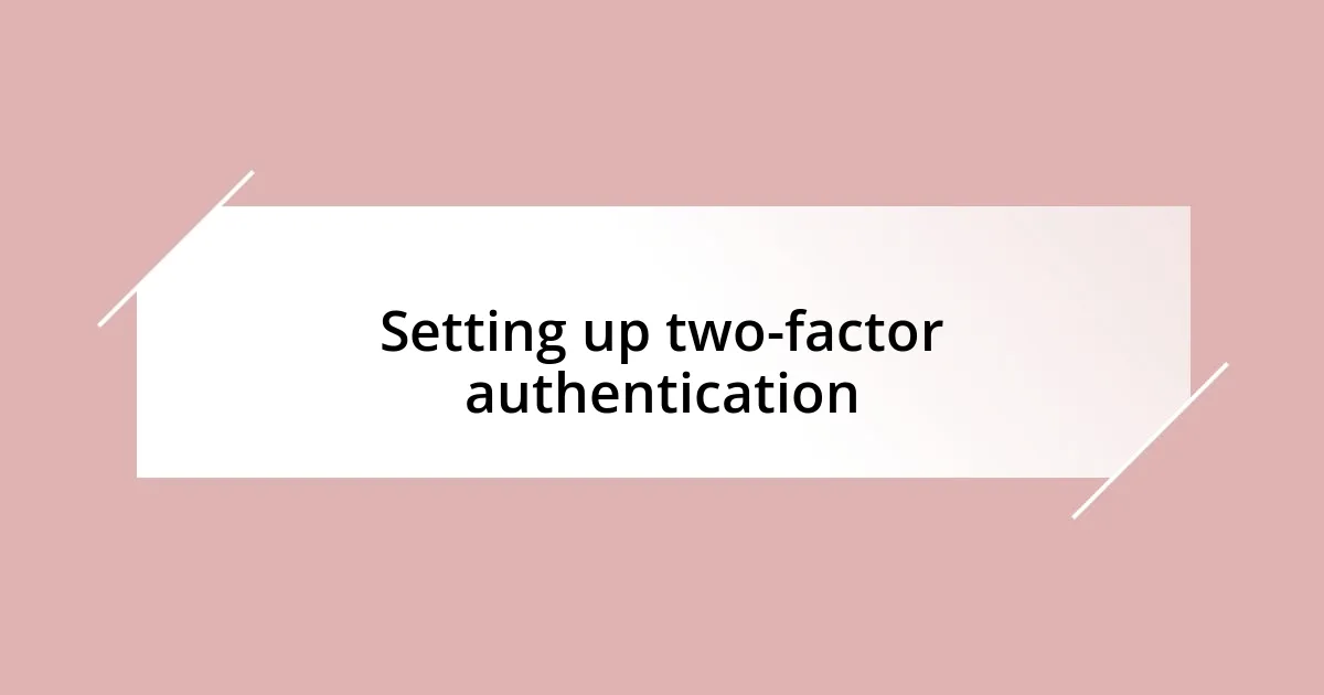 Setting up two-factor authentication