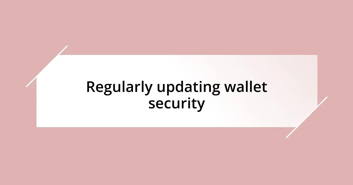 Regularly updating wallet security