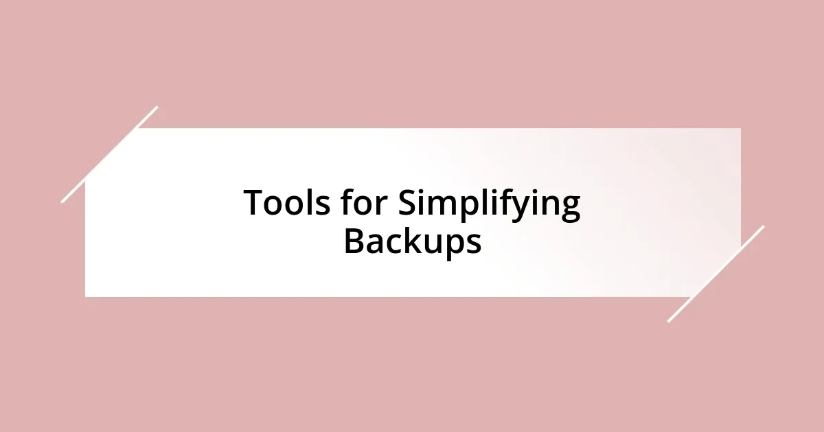 Tools for Simplifying Backups