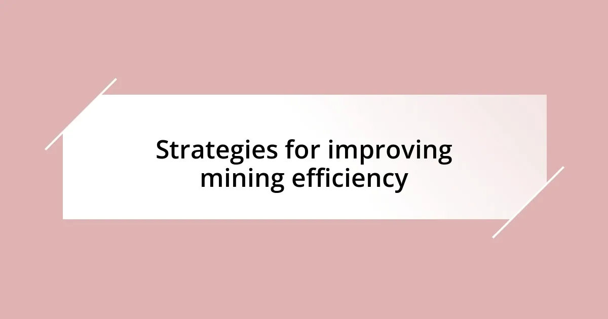 Strategies for improving mining efficiency